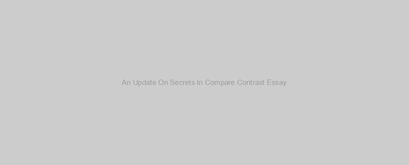An Update On Secrets In Compare Contrast Essay